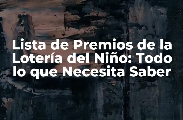 Lista de Premios de la Lotería Del Niño: Todo Lo que Necesita Saber