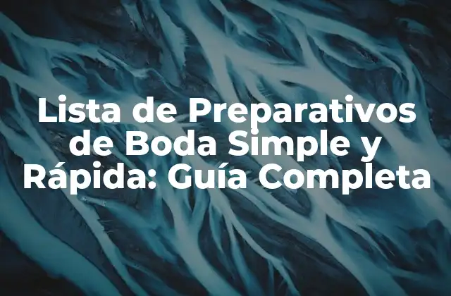 ¿Por qué es Importante una Lista de Preparativos de Boda Simple?