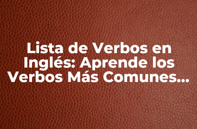 ¿Cuáles son los Verbos Más Comunes en Inglés?