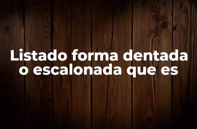 Listado Forma Dentada o Escalonada que es 2 El poder visual de la indentación en listados jerárquicos