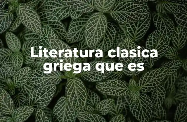 Literatura Clasica Griega que es