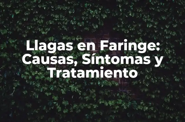 Llagas en Faringe: Causas, Síntomas y Tratamiento