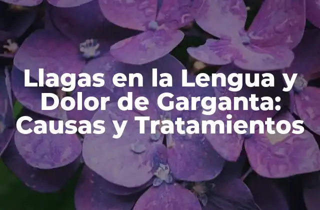 Llagas en la Lengua y Dolor de Garganta: Causas y Tratamientos