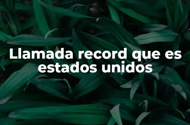 Llamada Record que es Estados Unidos