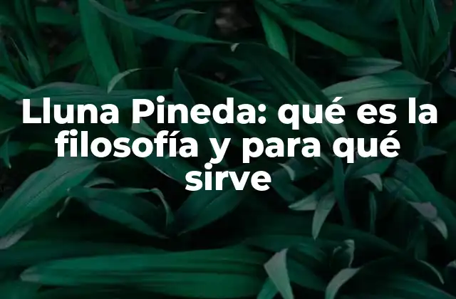 Lluna Pineda: Qué es la Filosofía y para Qué Sirve