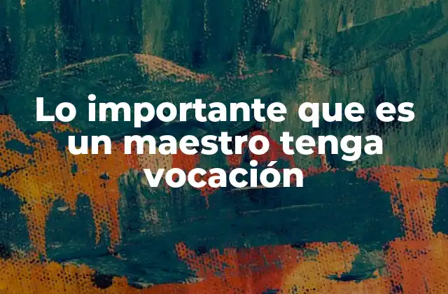 Lo Importante que es un Maestro Tenga Vocación