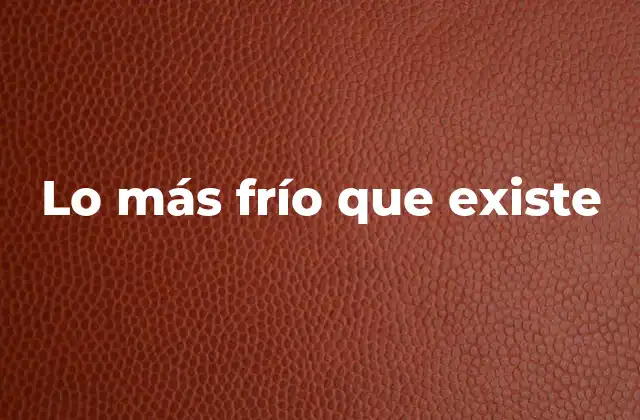 El frío extremo y su impacto en la física moderna