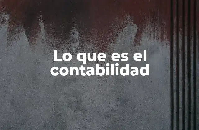 Lo que es el Contabilidad