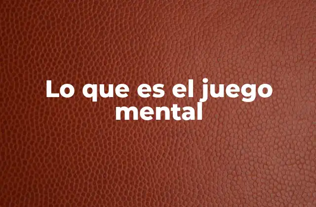 Lo que es el Juego Mental