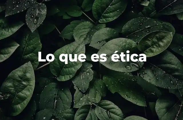 Lo que es Ética