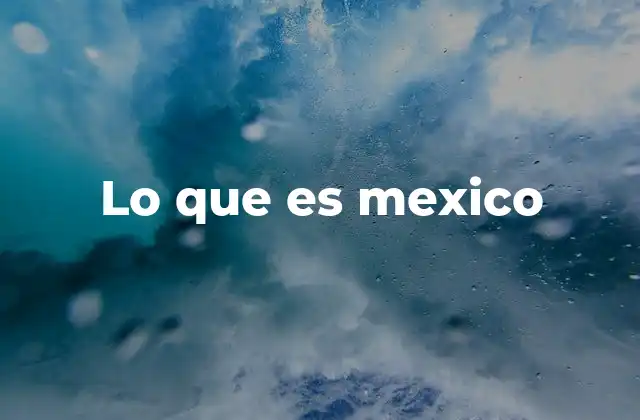 Lo que es Mexico
