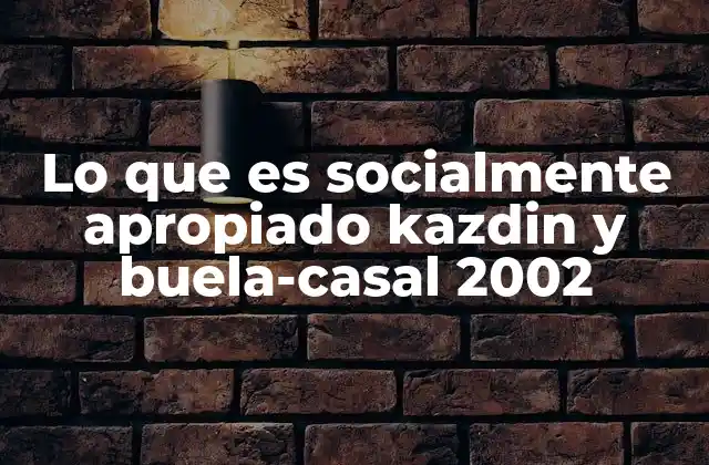 Lo que es Socialmente Apropiado Kazdin y Buela-casal 2002