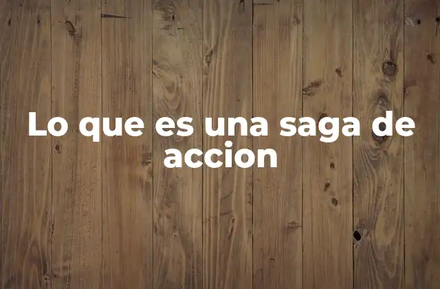 Lo que es una Saga de Accion