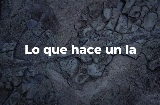 Lo que Hace un la
