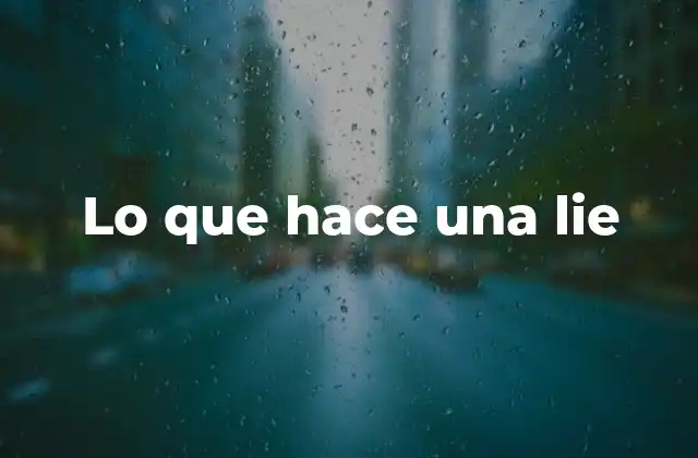 Lo que Hace una Lie 2 El impacto psicológico de decir una mentira