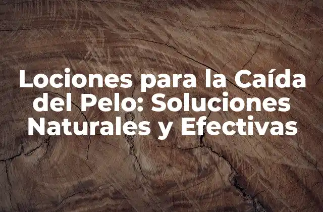Lociones para la Caída Del Pelo: Soluciones Naturales y Efectivas