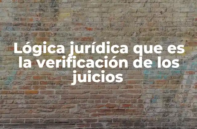 Lógica Jurídica que es la Verificación de los Juicios