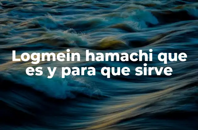 Logmein Hamachi que es y para que Sirve