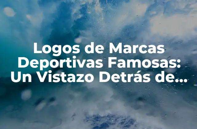 Logos de Marcas Deportivas Famosas: un Vistazo Detrás de las Iconografías Más Reconocibles
