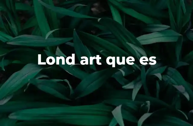 Lond Art que es