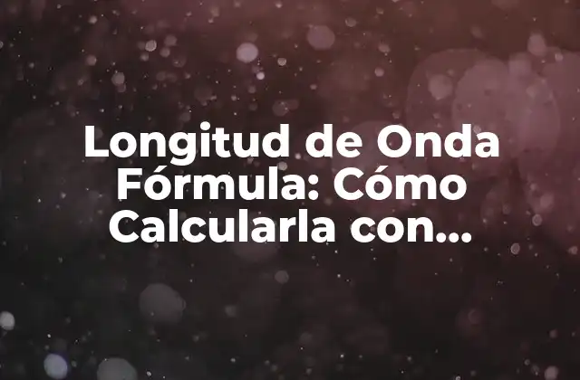 ¿Qué es la Longitud de Onda?