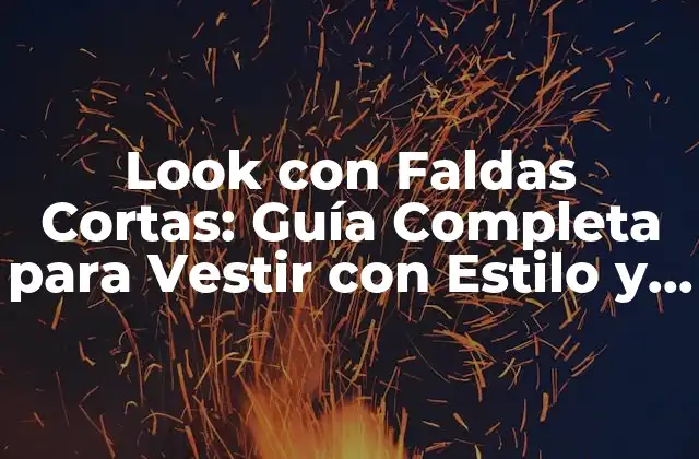 Look con Faldas Cortas: Guía Completa para Vestir con Estilo y Confianza