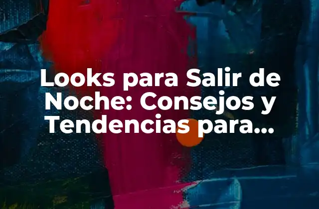 Looks para Salir de Noche: Consejos y Tendencias para Impressionar