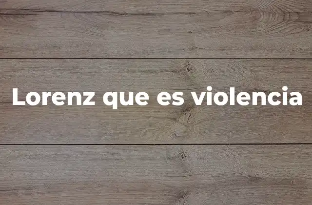 Lorenz que es Violencia