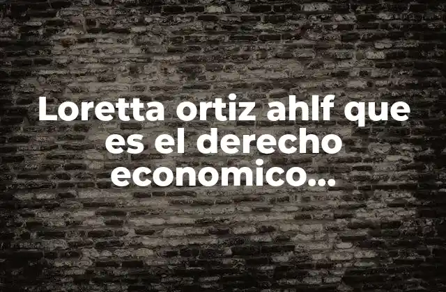 Loretta Ortiz Ahlf que es el Derecho Economico Internacional
