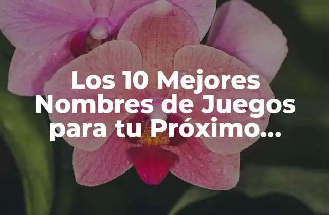 Los 10 Mejores Nombres de Juegos para Tu Próximo Proyecto de Desarrollo de Videojuegos