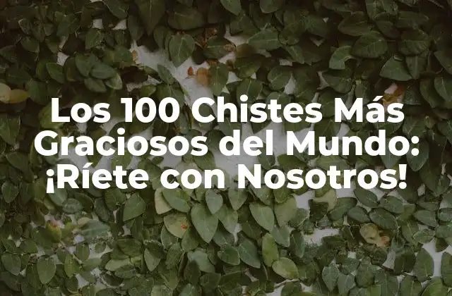 Los 100 Chistes Más Graciosos Del Mundo: ¡ríete con Nosotros!