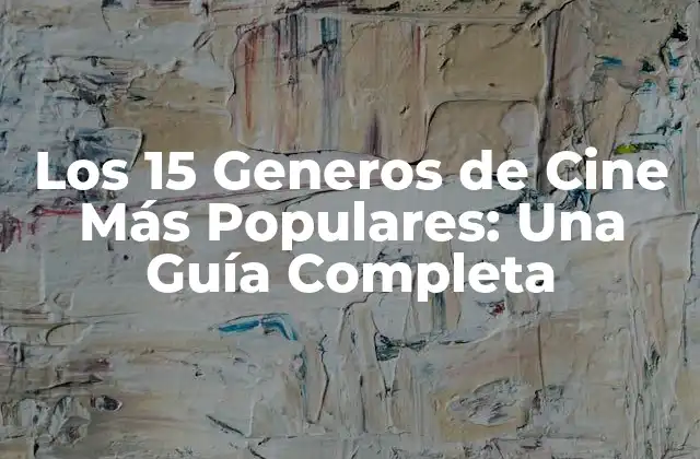 Los 15 Generos de Cine Más Populares: una Guía Completa