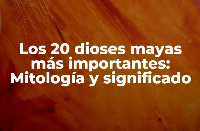 Los 20 Dioses Mayas Más Importantes: Mitología y Significado 2 ¿Quiénes eran los dioses mayas más importantes?
