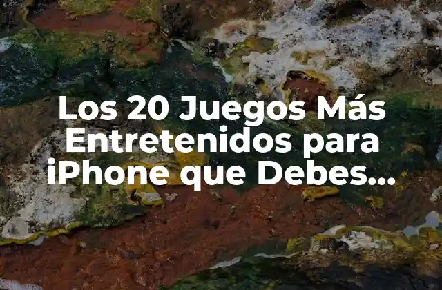 Los 20 Juegos Más Entretenidos para Iphone que Debes Probar