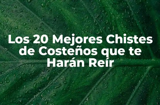 Los 20 Mejores Chistes de Costeños que Te Harán Reír