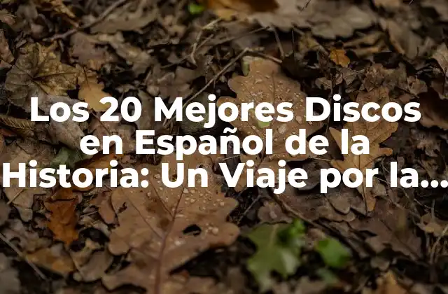 Los 20 Mejores Discos en Español de la Historia: un Viaje por la Música en Español