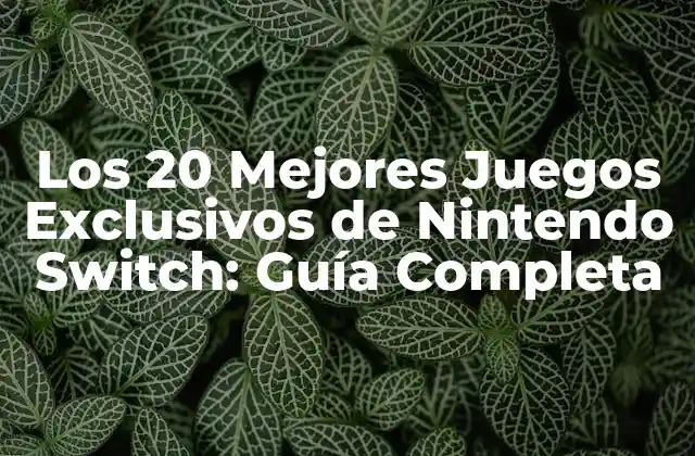 Los 20 Mejores Juegos Exclusivos de Nintendo Switch: Guía Completa