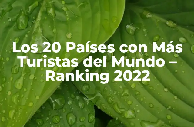 Los 20 Países con Más Turistas Del Mundo – Ranking 2022