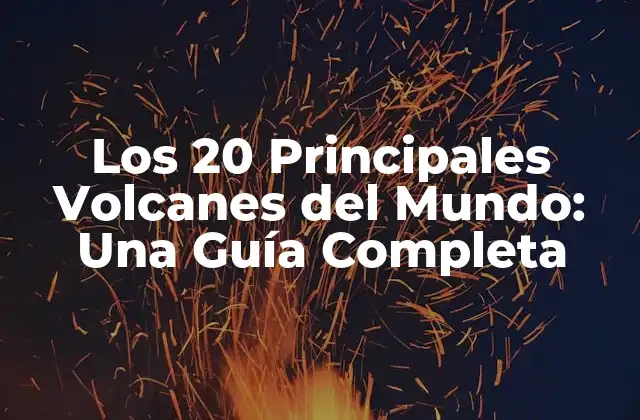 Los 20 Principales Volcanes Del Mundo: una Guía Completa 2 ¿Cuáles son los Volcanes más Altos del Mundo?