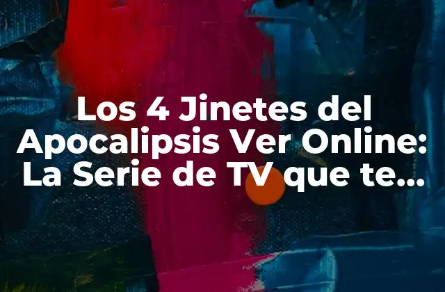 Los 4 Jinetes Del Apocalipsis Ver Online: la Serie de Tv que Te Hará Reflexionar sobre el Fin Del Mundo
