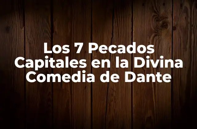 Los 7 Pecados Capitales en la Divina Comedia de Dante