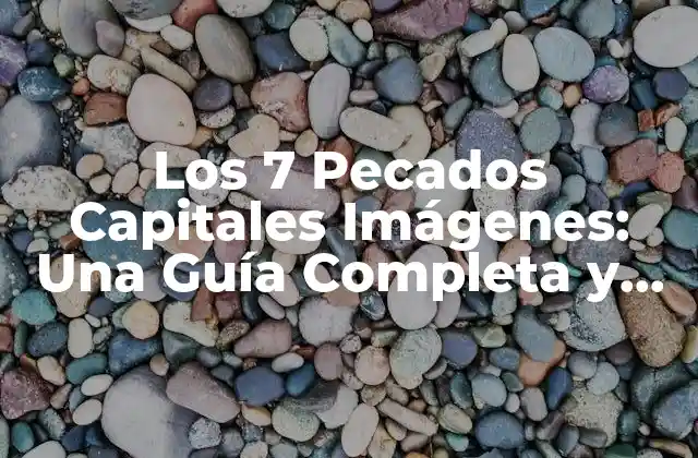 Los 7 Pecados Capitales Imágenes: una Guía Completa y Atractiva