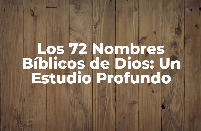 Los 72 Nombres Bíblicos de Dios: un Estudio Profundo