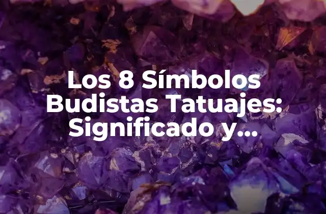 Los 8 Símbolos Budistas Tatuajes: Significado y Simbolismo