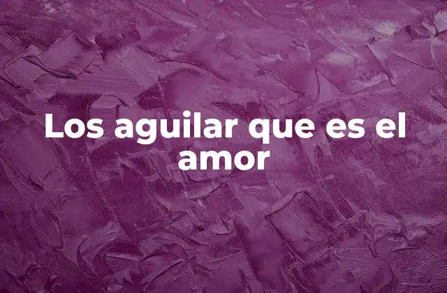 Los Aguilar que es el Amor