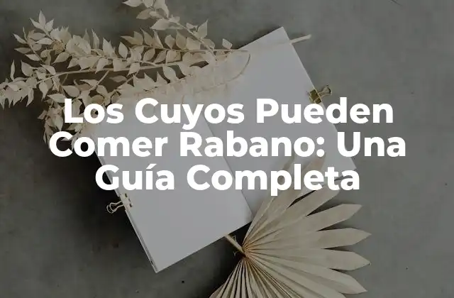 Los Cuyos Pueden Comer Rabano: una Guía Completa