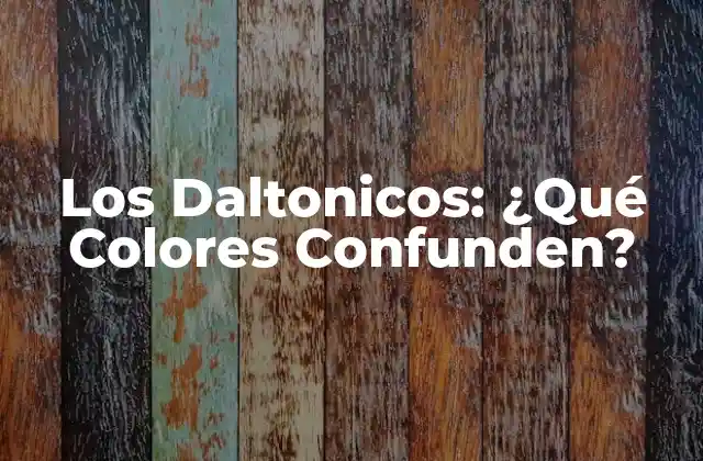 Los Daltonicos: ¿qué Colores Confunden?