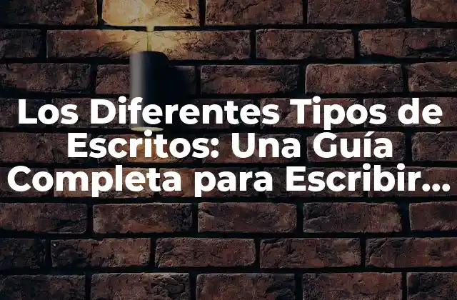 Los Diferentes Tipos de Escritos: una Guía Completa para Escribir con Éxito