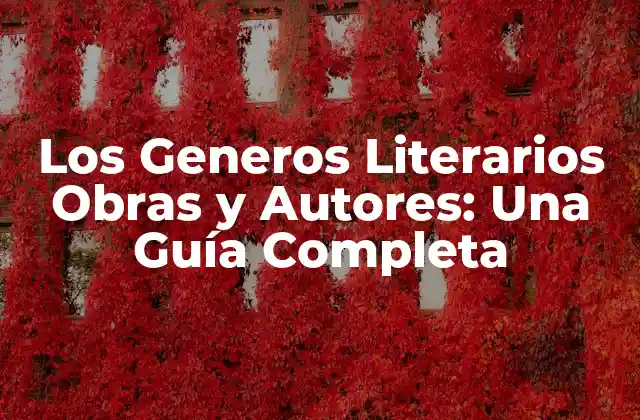 Los Generos Literarios Obras y Autores: una Guía Completa