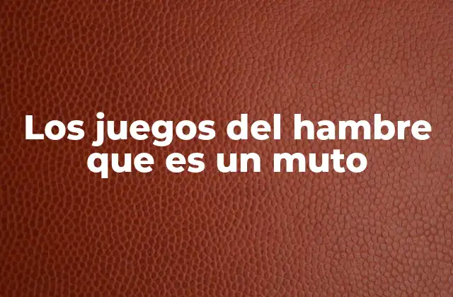 Los Juegos Del Hambre que es un Muto 2 El impacto cultural de la saga y su relevancia en la sociedad actual